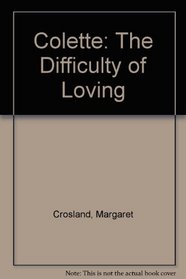 Colette: The Difficulty of Loving