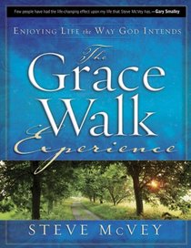 The Grace Walk Experience: Enjoying Life the Way God Intends