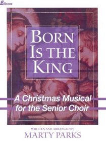 Born Is the King: A Christmas Musical for the Senior Choir
