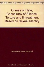 Crimes of Hate, Conspiracy of Silence: Torture and Ill-treatment Based on Sexual Identity