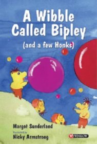 A Wibble Called Bipley (and a Few Honks): A Story for Children Who Have Hardened Their Hearts or Become Bullies (Storybooks for Troubled Children)