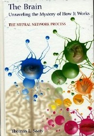 The Brain: Unraveling the Mystery of How it Works (The Neural Network Process)