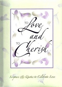 To Love and to Cherish: Scripture and Quotes to Celebrate Love