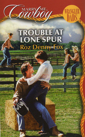 Trouble at Lone Spur (Wrangler Dads) (Marry Me, Cowboy, No 3)