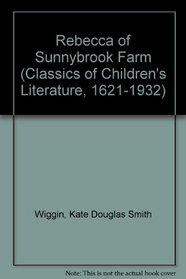 REBECCA SUNNYBROOK FARM (Classics of Children's Literature, 1621-1932)
