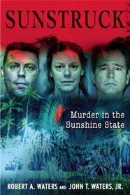 Sun Struck: 16 Infamous Murders in the Sunshine State
