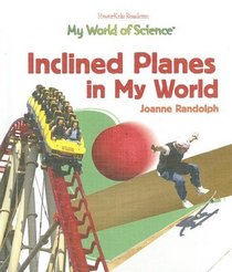 Inclined Planes in My World (My World of Science (Powerkids))