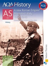 AQA History AS: Unit 2: A New Roman Empire? Mussolini's Italy, 1922-1945