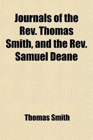 Journals of the Rev. Thomas Smith, and the Rev. Samuel Deane