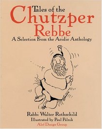 Tales of the Chutzper Rebbe: A Selection from the Acidic Anthology