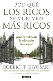 Por qu los ricos se vuelven ms ricos: Qu es realmente la educacin financiera?/Why the Rich Are Getting Richer:What Is Financial Education..really? (Spanish Edition)