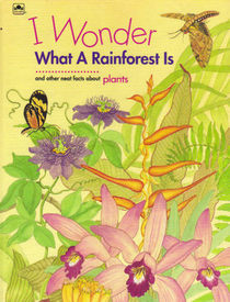 I Wonder What a Rainforest Is: And Other Neat Facts About Plants (I Wonder Series)