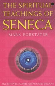 THE SPIRITUAL TEACHINGS OF SENECA