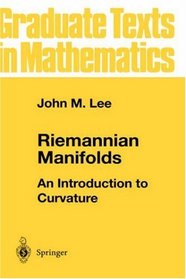 Riemannian Manifolds : An Introduction to Curvature (Graduate Texts in Mathematics)