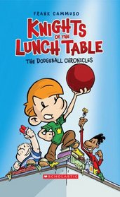 The Dodgeball Chronicles (Knights of the Lunch Table, Bk 1)