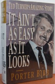 It Ain't as Easy as it Looks: Ted Turner's Amazing Story