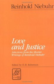 Love and Justice: Selections from the Shorter Writings of Reinhold Niebuhr (Library of Theological Ethics)