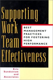 Supporting Work Team Effectiveness : Best Management Practices for Fostering High Performance (Jossey-Bass Business  Management Series)