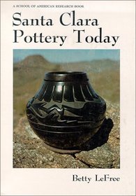 Santa Clara Pottery Today (Monograph Series - School of American Research, No. 29)
