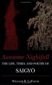 Awesome Nightfall : The Life, Death and Poetry of Saigyo