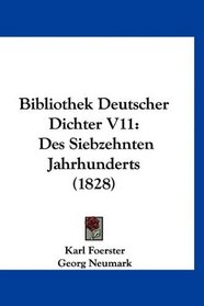 Bibliothek Deutscher Dichter V11: Des Siebzehnten Jahrhunderts (1828) (German Edition)