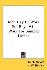 John Gay Or Work For Boys V3: Work For Summer (1864)