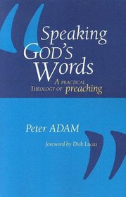 Speaking God's Words: A Practical Theology Of Preaching