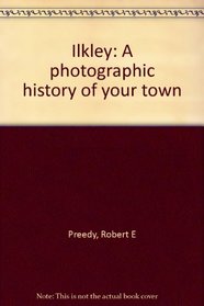 Ilkley: A photographic history of your town