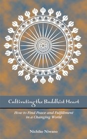 Cultivating the Buddhist Heart: How to Find Peace and Fulfillment in a Changing World
