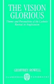 The Vision Glorious: Themes and Personalities of the Catholic Revival in Anglicanism (Clarendon Paperbacks)