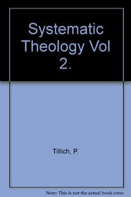 Systematic Theology Volume II: Existence And The Christ