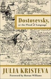 Dostoyevsky, or The Flood of Language (European Perspectives: A Series in Social Thought and Cultural Criticism)