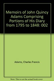 Memoirs of John Quincy Adams Comprising Portions of His Diary from 1795 to 1848
