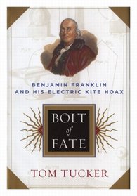 Bolt of Fate: Benjamin Franklin & His Electric Kite Hoax