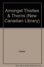 Amongst Thistles & Thorns (New Canadian Library)