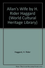 Allan's Wife by H. Rider Haggard (World Cultural Heritage Library)