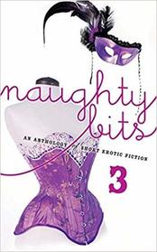 Naughty Bits 3: An Anthology of Short Erotic Fiction