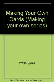 Making Your Own Cards (Making Your Own Series)