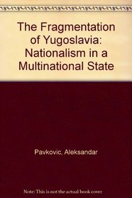 The Fragmentation of Yugoslavia: Nationalism in a Multinational State
