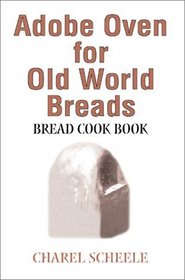 Adobe Oven for Old World Breads: Bread Cook Book