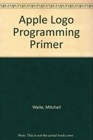 Apple LOGO Programming Primer: Featuring Top-Down Structured Programming