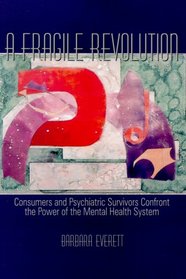 Fragile Revolution, A: Consumers and Psychiatric Survivors Confront the Power of the Mental Health System