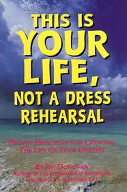 This Is Your Life, Not A Dress Rehearsal