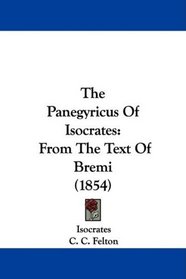 The Panegyricus Of Isocrates: From The Text Of Bremi (1854)
