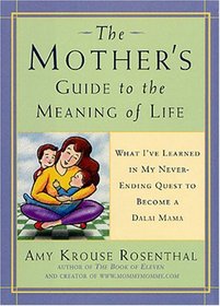 The Mother's Guide to the Meaning of Life: What I'Ve Learned in My Never-Ending Quest to Become a Dalai Mama