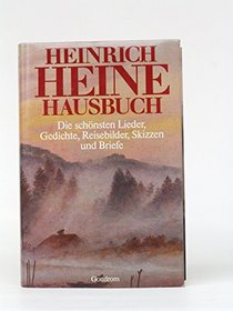 Heinrich Heine Hausbuch: Die schonsten Lieder, Gedichte, Reisebilder, Skizzen und Briefe (German Edition)