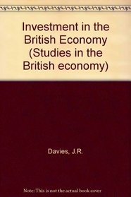 Investment in the British Economy (Studies in the British economy)