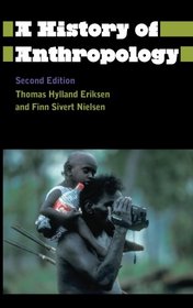 A History of Anthropology (Anthropology, Culture and Society)