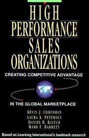 High Performance Sales Organizations: Achieving Competitive Advantage in the Global Marketplace