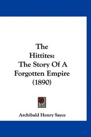The Hittites: The Story Of A Forgotten Empire (1890)